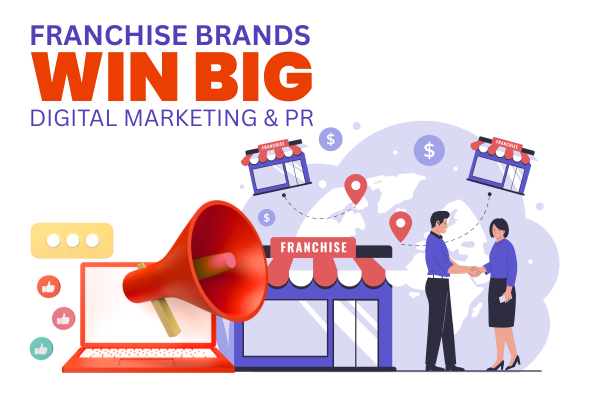 How Franchise Brands Can Win Big with Smarter Digital Marketing & PR